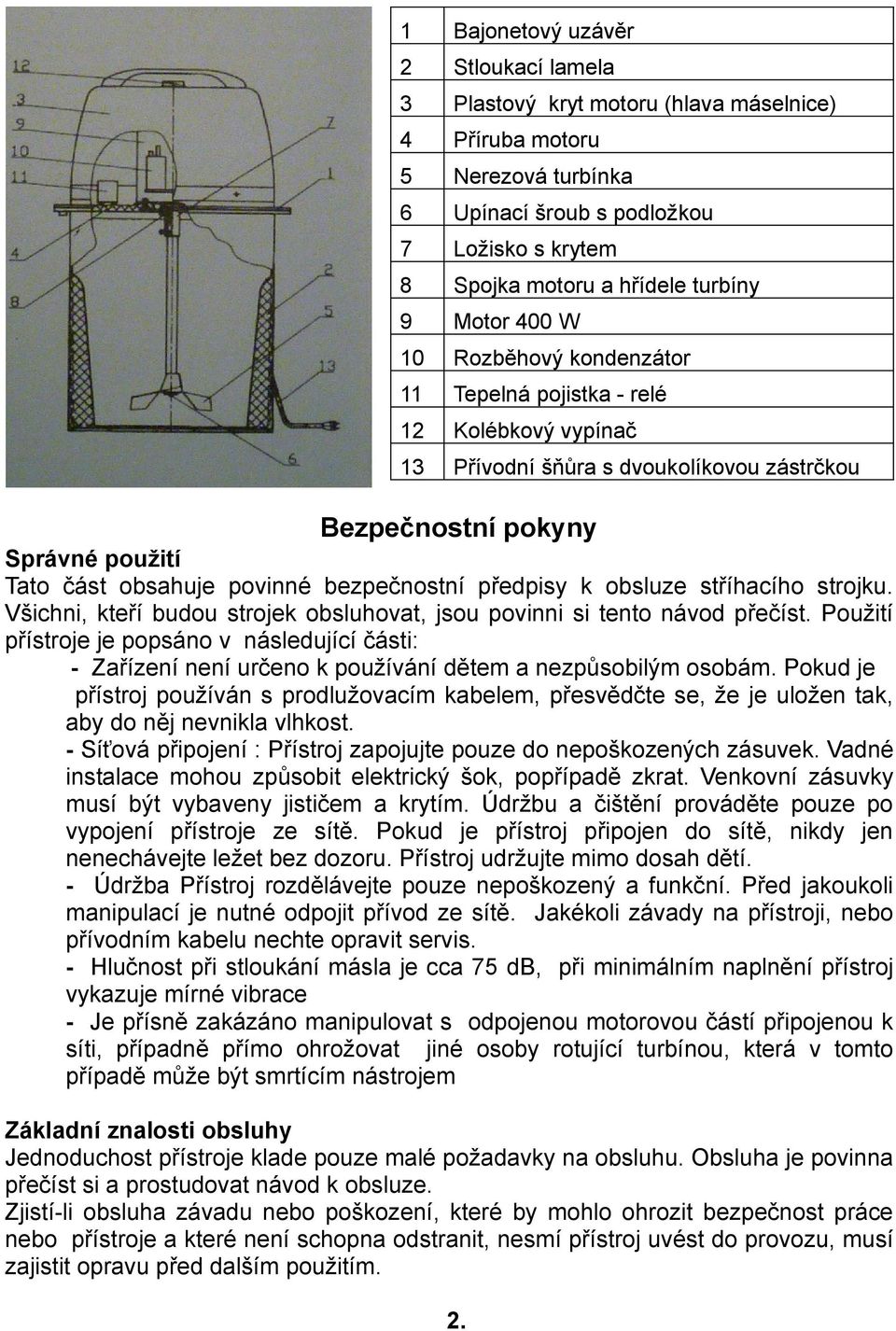 bezpečnostní předpisy k obsluze stříhacího strojku. Všichni, kteří budou strojek obsluhovat, jsou povinni si tento návod přečíst.