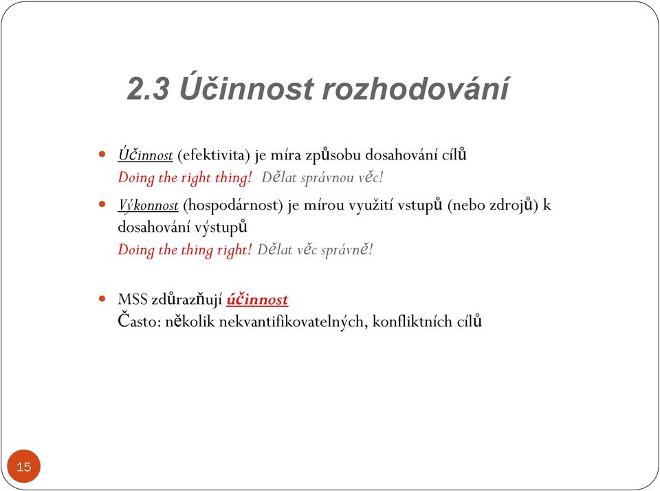 Výkonnost (hospodárnost) je mírou využití vstupů (nebo zdrojů) k dosahování