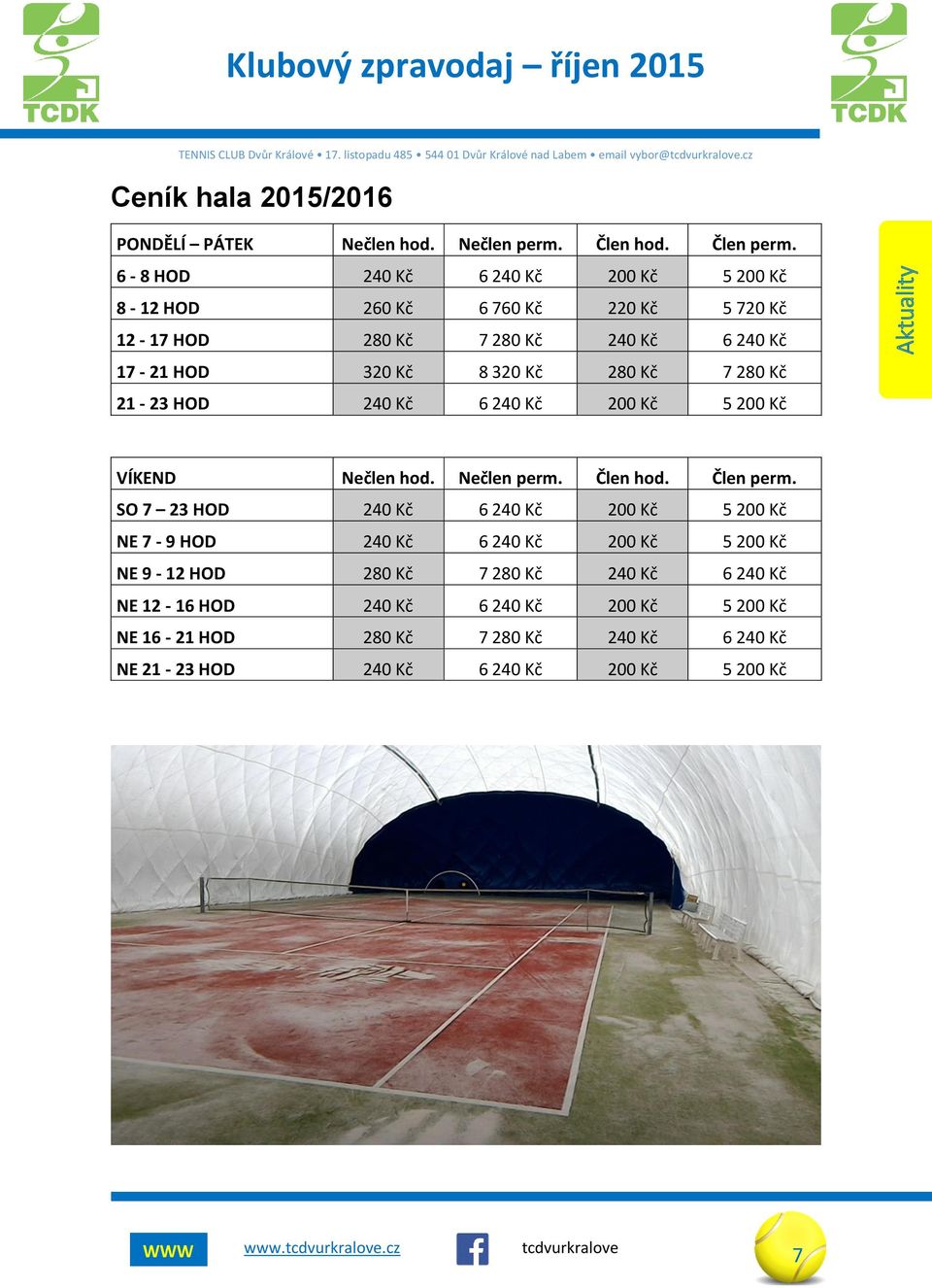 Kč 7 280 Kč 21-23 HOD 240 Kč 6 240 Kč 200 Kč 5 200 Kč Aktuality VÍKEND Nečlen hod. Nečlen perm. Člen hod. Člen perm.