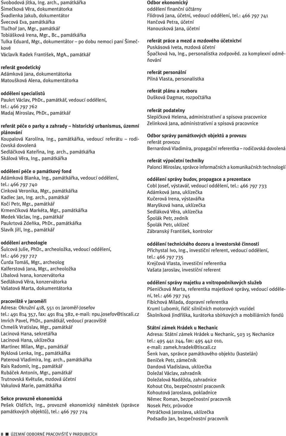 , památkáfi referát geodetick Adámková Jana, dokumentátorka Matou ková Alena, dokumentátorka oddûlení specialistû Paukrt Václav, PhDr., památkáfi, vedoucí oddûlení, tel.