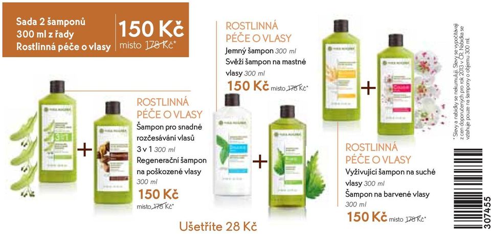 vlasy 300 ml 150 Kč místo 178 Kč* + + ROSTLINNÁ PÉČE O VLASY Vyživující šampon na suché vlasy 300 ml Šampon na barvené vlasy 300 ml 150 Kč místo 178