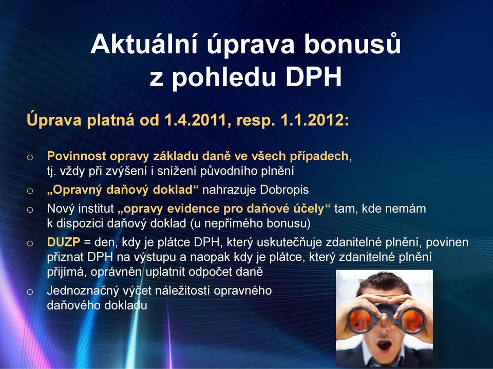 nemám k dispozici daňový doklad (u nepřímého bonusu) DUZP = den, kdy je plátce DPH, který uskutečňuje zdanitelné plnění, povinen přiznat DPH na