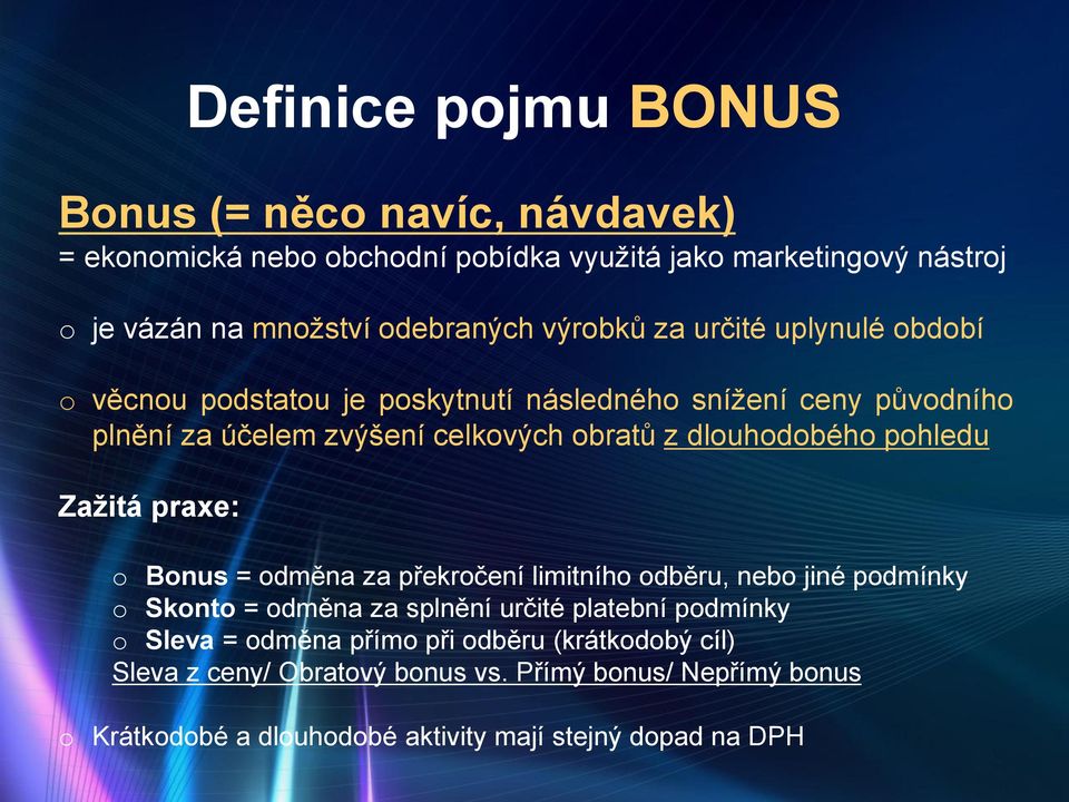 dlouhodobého pohledu Zažitá praxe: o Bonus = odměna za překročení limitního odběru, nebo jiné podmínky o Skonto = odměna za splnění určité platební podmínky