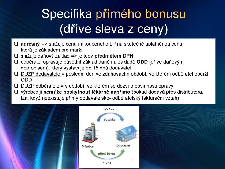 dodavatel DUZP dodavatele = poslední den ve zdaňovacím období, ve kterém odběratel obdrží ODD DUZP odběratele = v období, ve kterém se dozví o