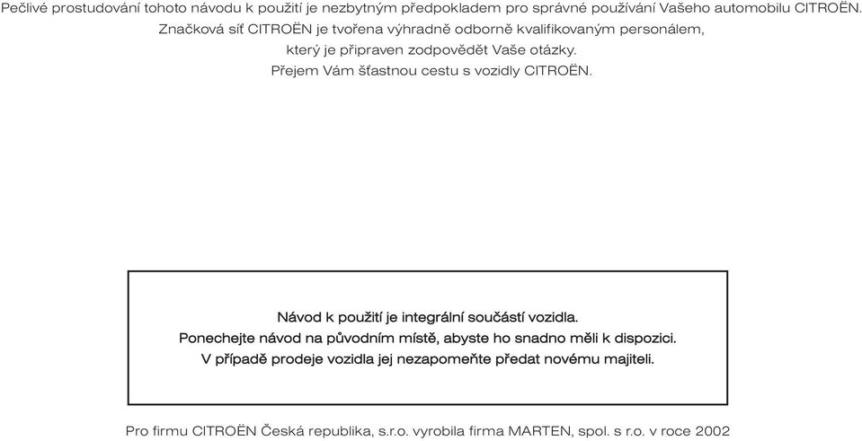 Pøejem Vám š astnou cestu s vozidly CITROËN. Návod k použití je integrální souèástí vozidla.