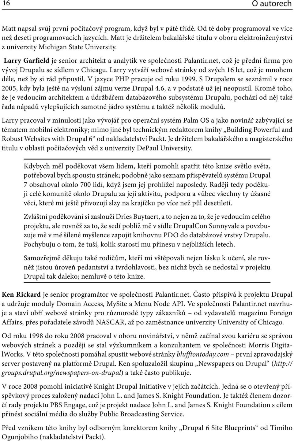 net, což je přední firma pro vývoj Drupalu se sídlem v Chicagu. Larry vytváří webové stránky od svých 16 let, což je mnohem déle, než by si rád připustil. V jazyce PHP pracuje od roku 1999.