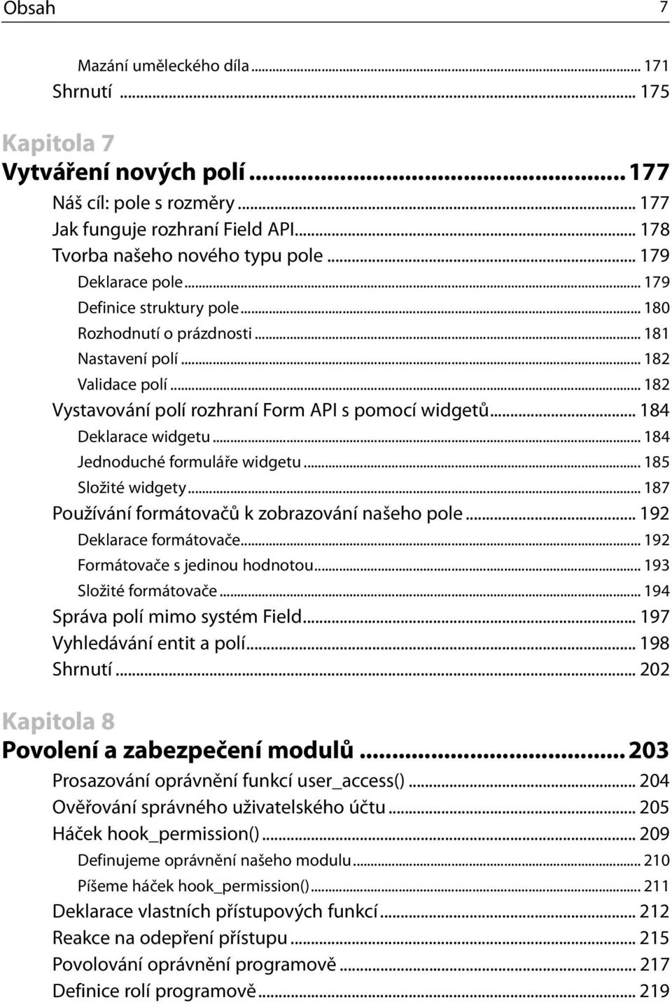 .. 184 Deklarace widgetu... 184 Jednoduché formuláře widgetu... 185 Složité widgety... 187 Používání formátovačů k zobrazování našeho pole... 192 Deklarace formátovače.