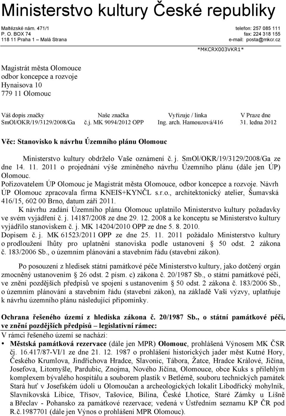 arch. Hamouzová/416 31. ledna 2012 Věc: Stanovisko k návrhu Územního plánu Olomouc Ministerstvo kultury obdrželo Vaše oznámení č. j. SmOl/OKR/19/3129/2008/Ga ze dne 14. 11.