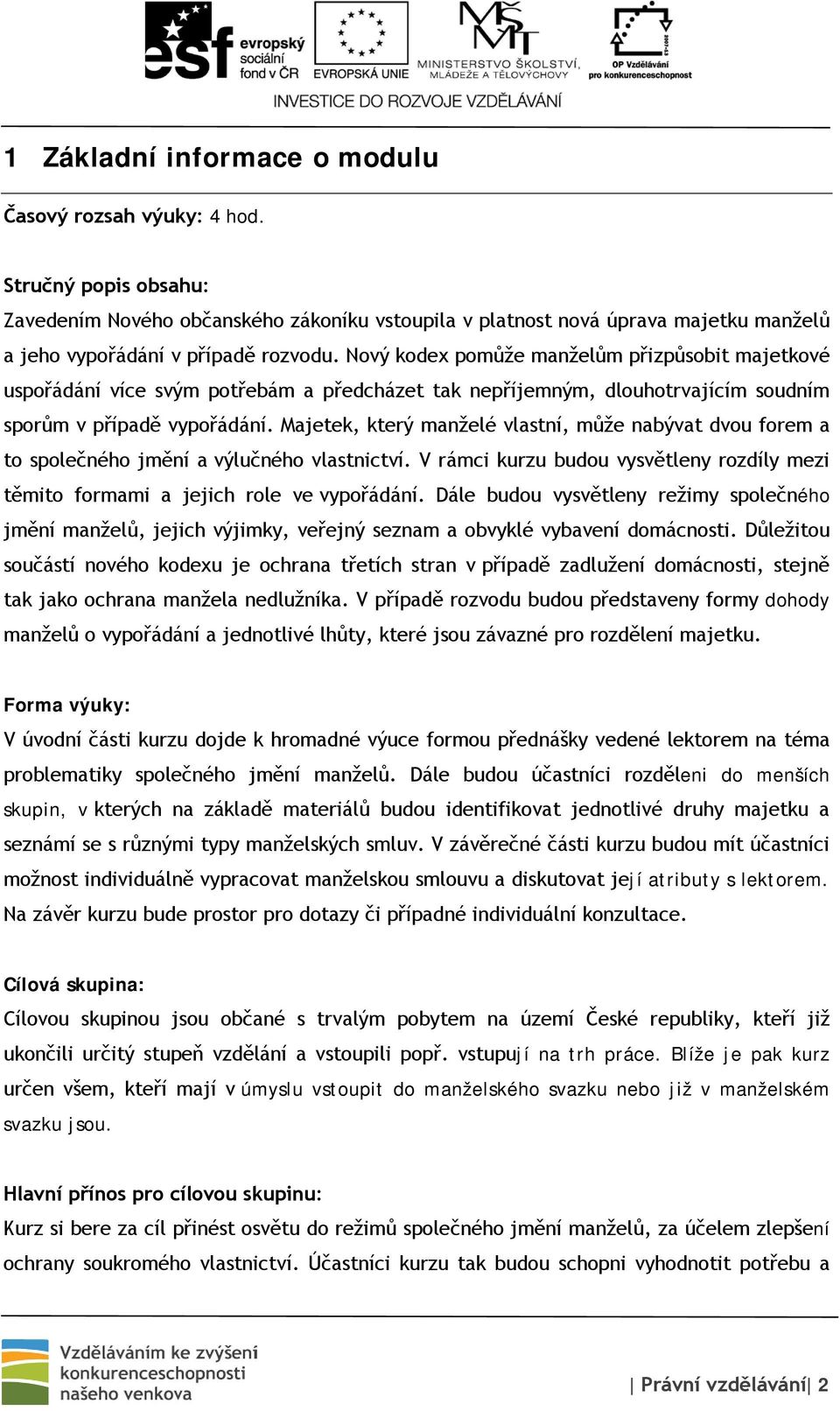 Nový kodex pomůže manželům přizpůsobit majetkové uspořádání více svým potřebám a předcházet tak nepříjemným, dlouhotrvajícím soudním sporům v případě vypořádání.