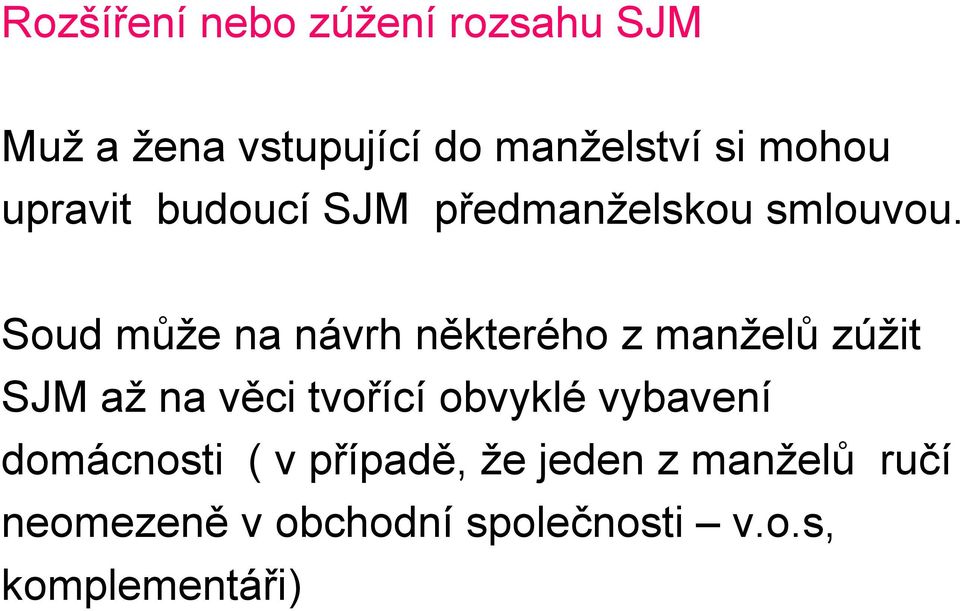 Soud může na návrh některého z manželů zúžit SJM až na věci tvořící obvyklé