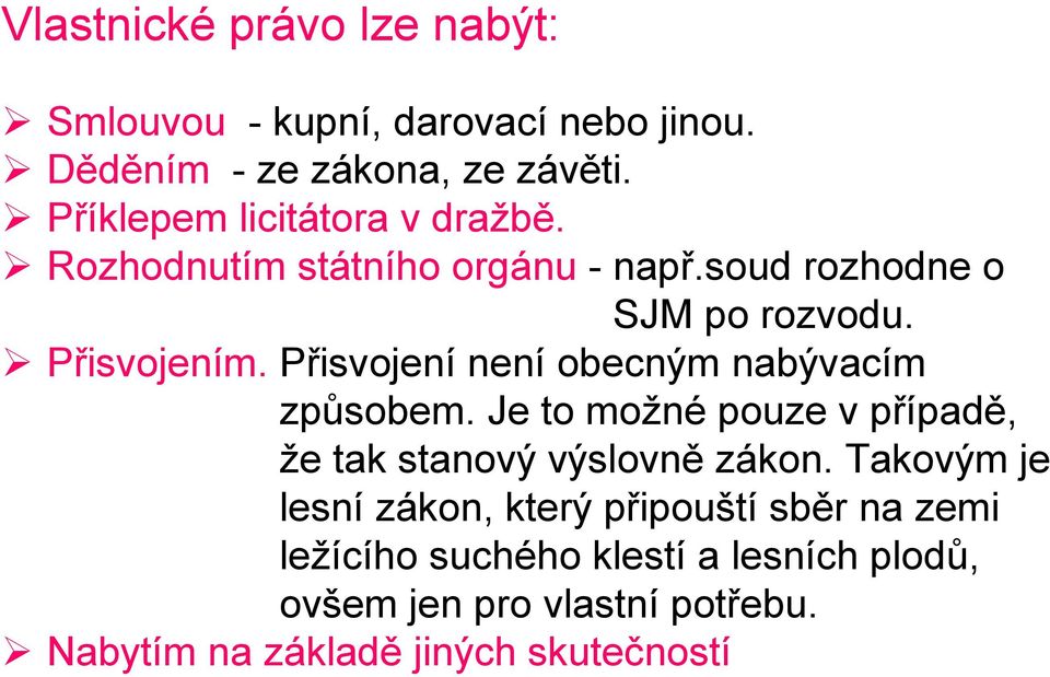 Přisvojení není obecným nabývacím způsobem. Je to možné pouze v případě, že tak stanový výslovně zákon.