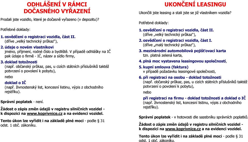 Žádost o zápis změn údajů v registru silničních vozidel - UKONČENÍ LEASINGU Ukončili jste leasing a stali jste se již vlastníkem vozidla? tzn. platná zelená karta, 4.