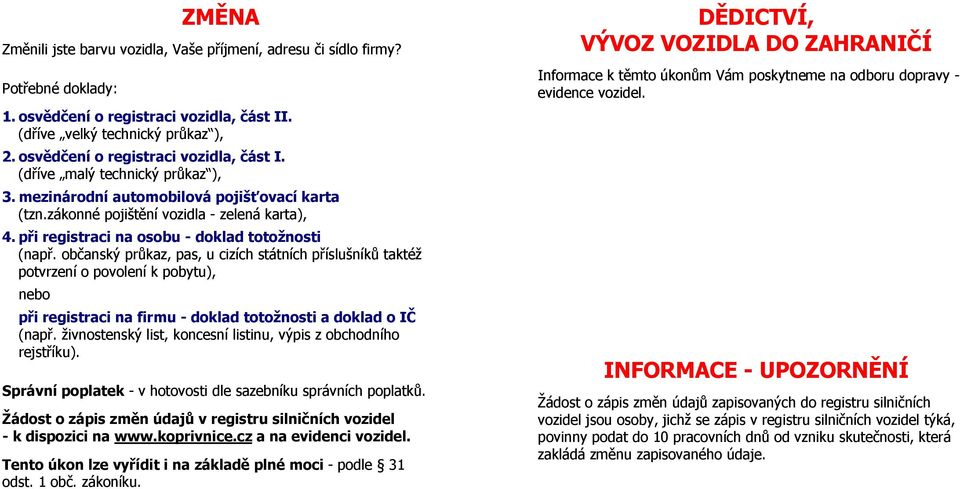 k těmto úkonům Vám poskytneme na odboru dopravy - evidence vozidel.