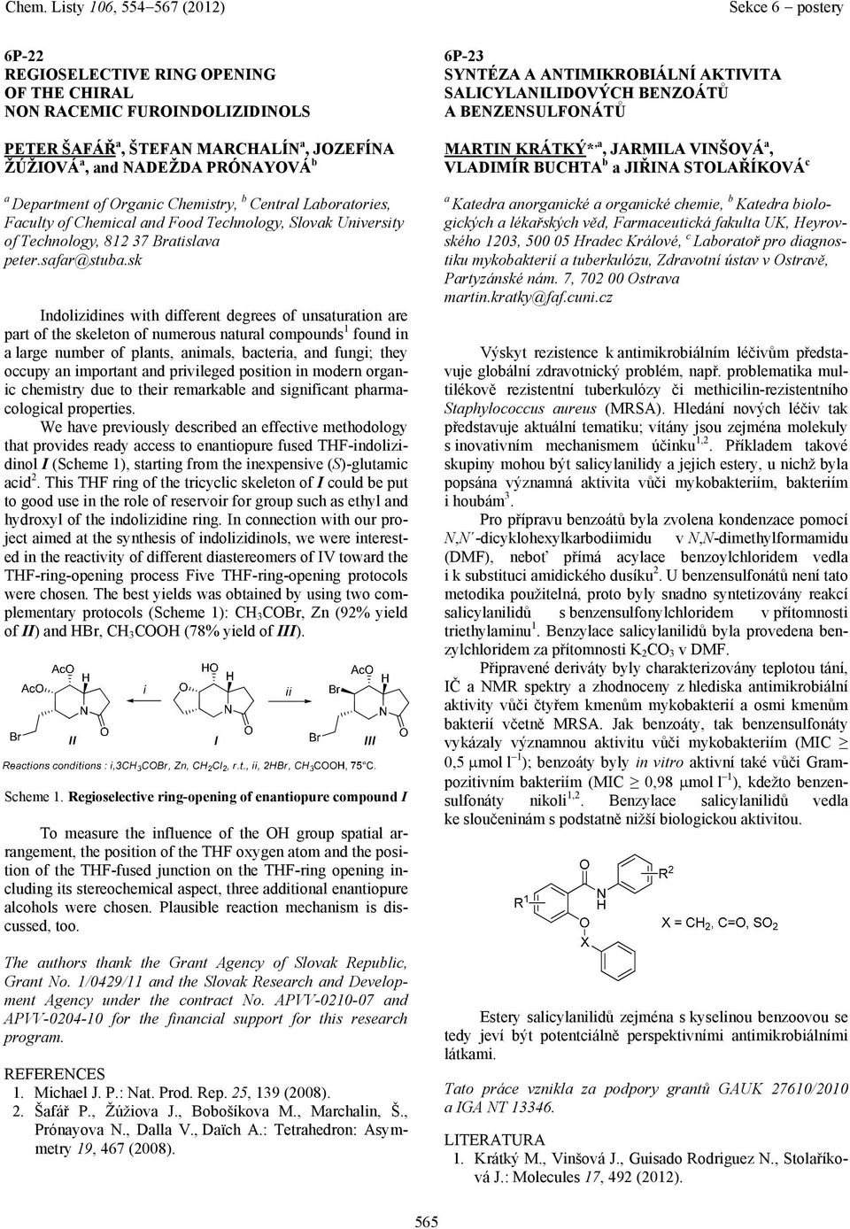 sk Indolizidines with different degrees of unsturtion re prt of the skeleton of numerous nturl compounds 1 found in lrge number of plnts, nimls, bcteri, nd fungi; they occupy n importnt nd privileged