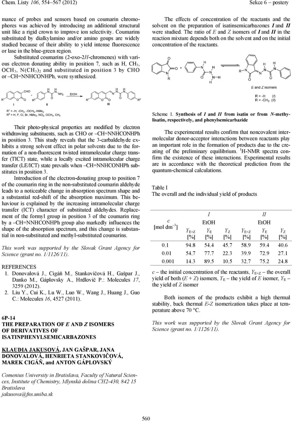 Substituted coumrins (2-oxo-2H-chromenes) with vrious electron donting bility in position 7, such s H, CH 3, CH 3, (CH 3 ) 2 nd substituted in position 3 by CH or CH=HCHPh, were synthesized.