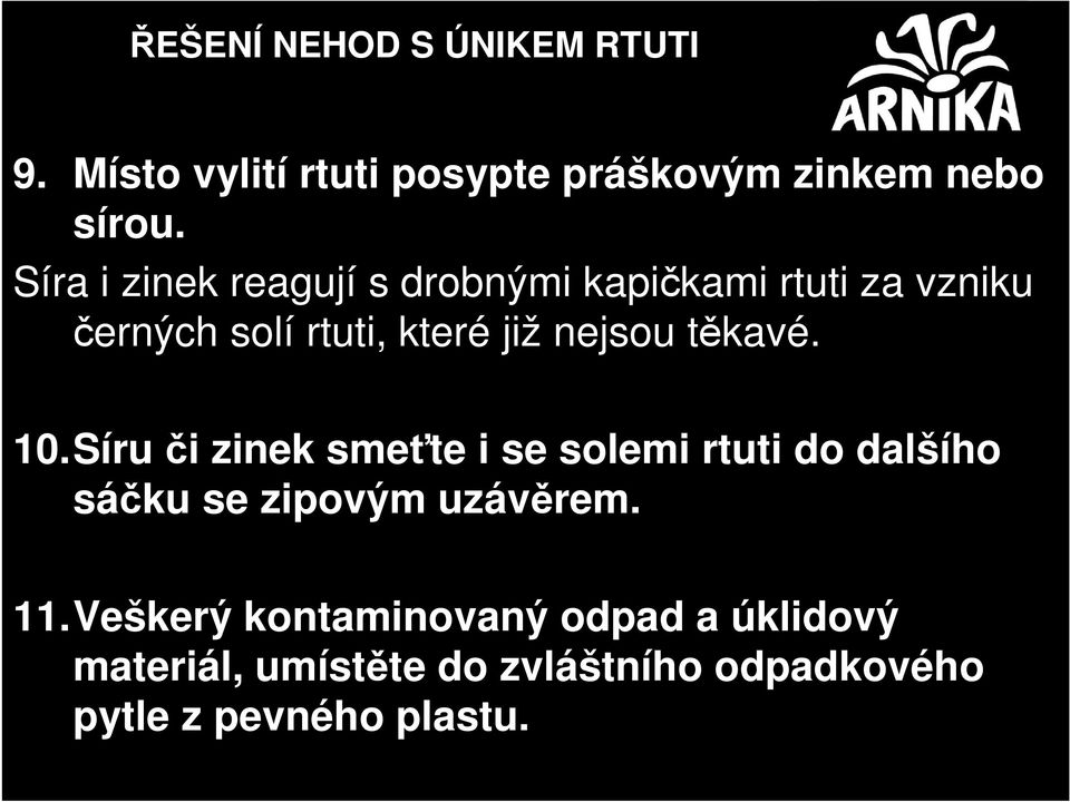 těkavé. 10.Síru či zinek smeťte i se solemi rtuti do dalšího sáčku se zipovým uzávěrem. 11.