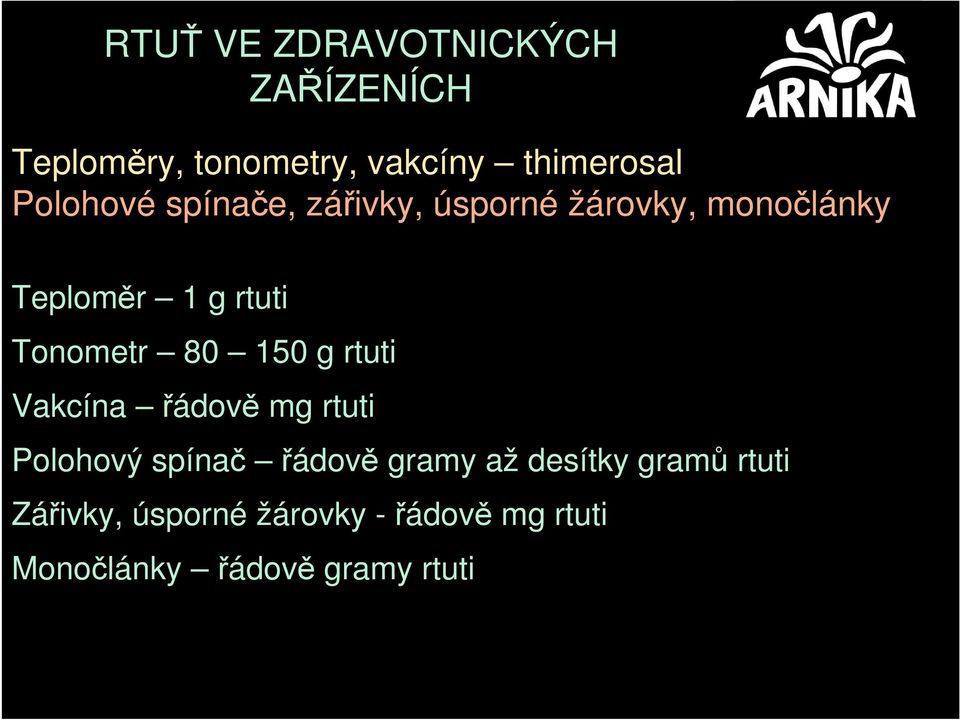 Tonometr 80 150 g rtuti Vakcína řádově mg rtuti Polohový spínač řádově gramy až