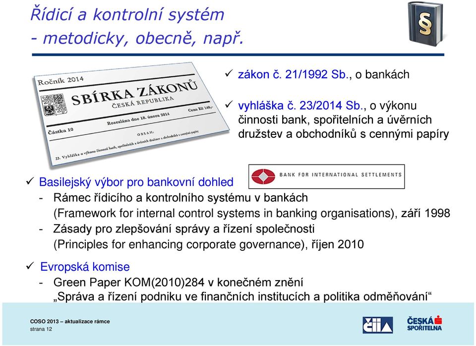 kontrolního systému v bankách (Framework for internal control systems in banking organisations), září 1998 - Zásady pro zlepšování správy a řízení