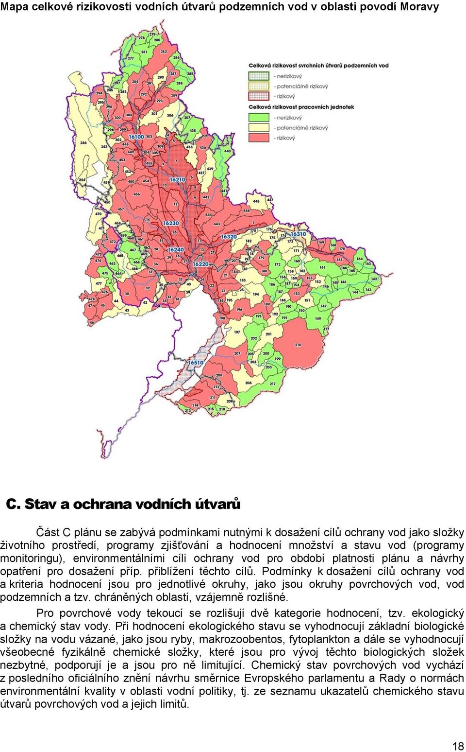 monitoringu), environmentálními cíli ochrany vod pro období platnosti plánu a návrhy opatření pro dosažení příp. přiblížení těchto cílů.