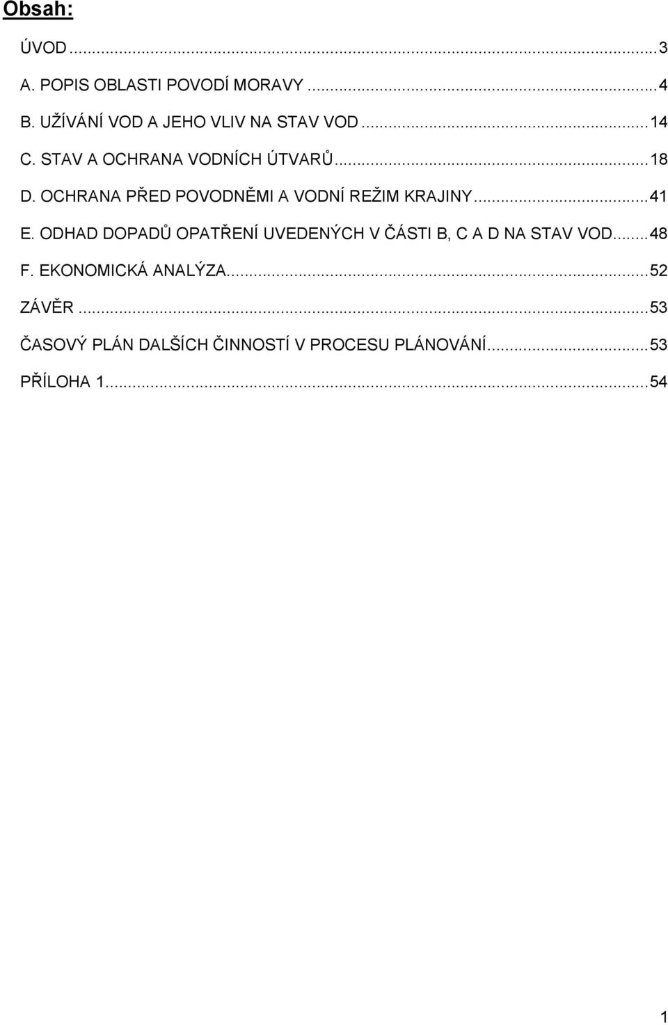 ..41 E. ODHAD DOPADŮ OPATŘENÍ UVEDENÝCH V ČÁSTI B, C A D NA STAV VOD...48 F.