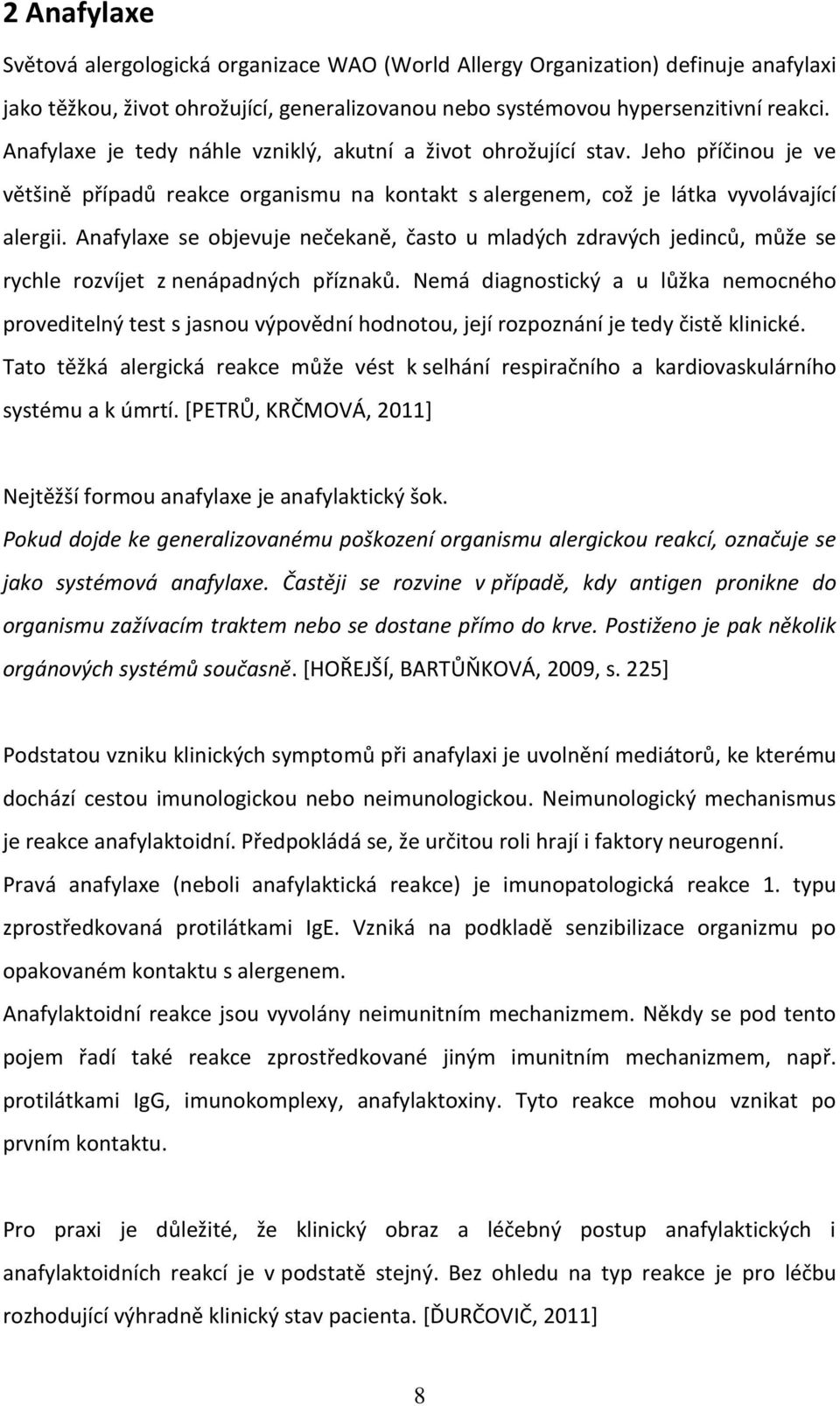 Anafylaxe se objevuje nečekaně, často u mladých zdravých jedinců, může se rychle rozvíjet z nenápadných příznaků.