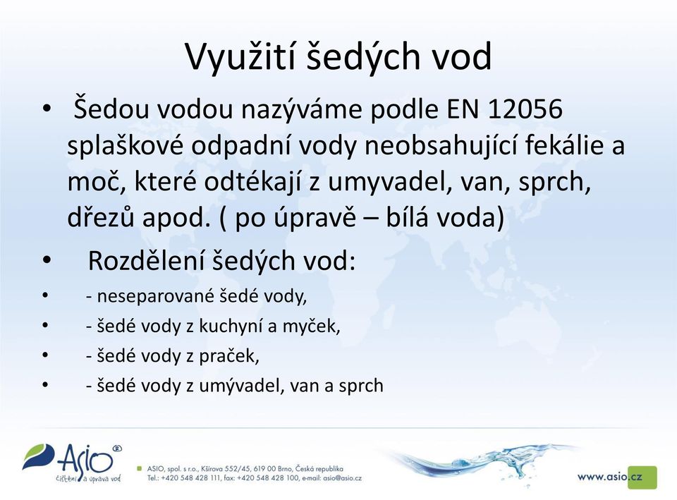 ( po úpravě bílá voda) Rozdělení šedých vod: - neseparované šedé vody, - šedé