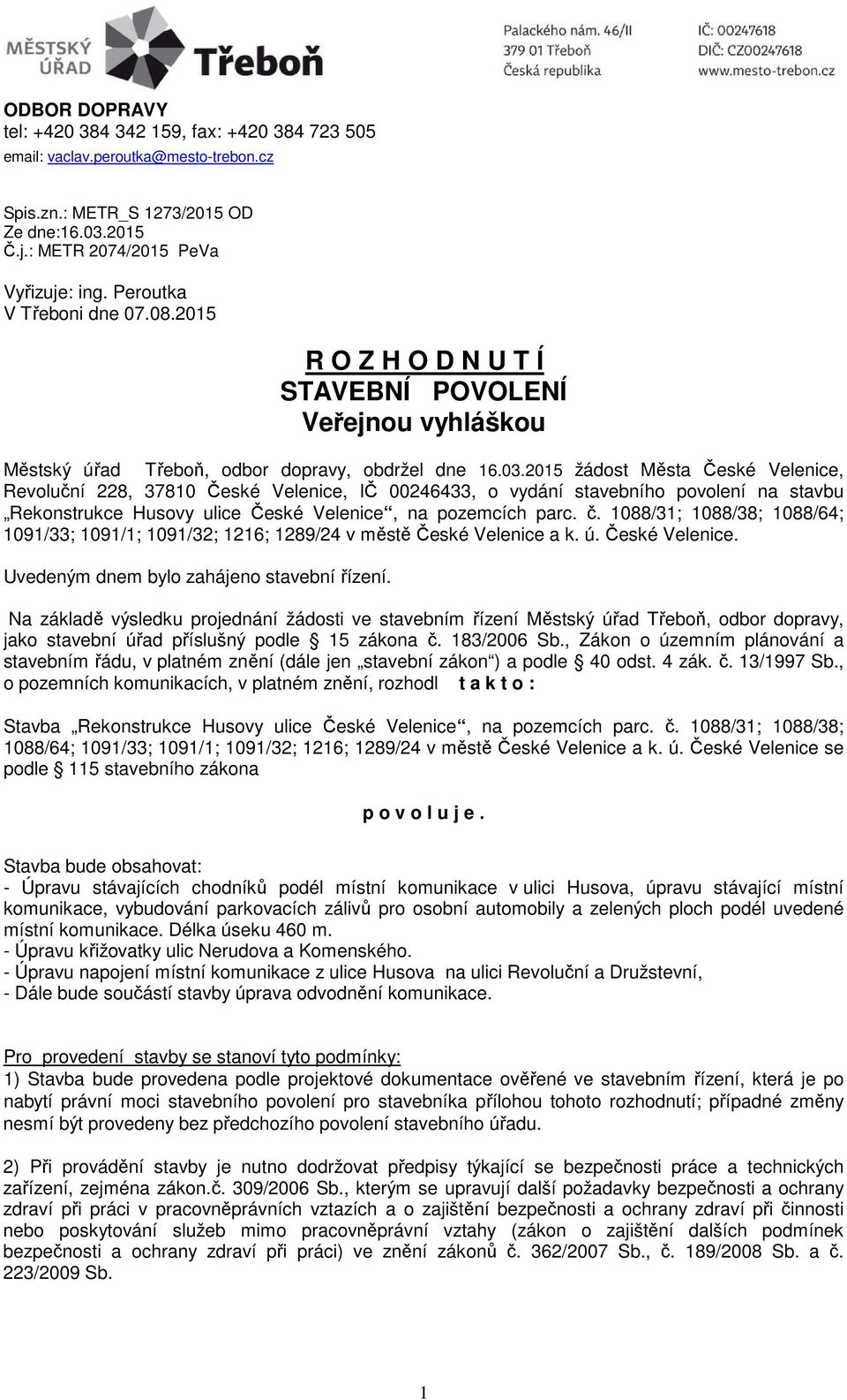 2015 žádost Města České Velenice, Revoluční 228, 37810 České Velenice, IČ 00246433, o vydání stavebního povolení na stavbu Rekonstrukce Husovy ulice České Velenice, na pozemcích parc. č.