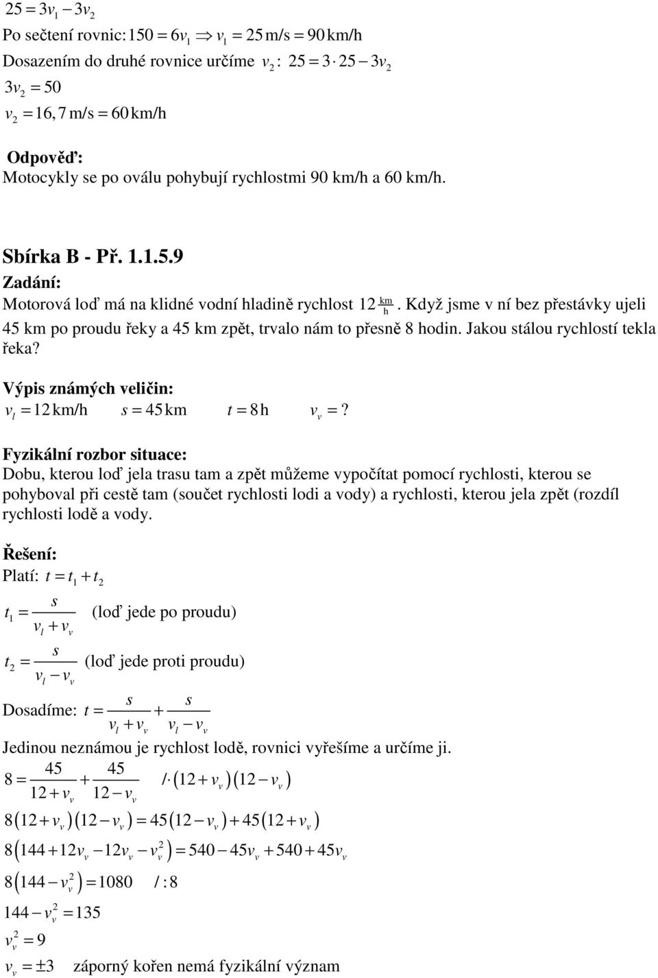 l Fyzikální rozbor siuace: Dobu, kerou loď jela rasu am a zpě můžeme ypočía pomocí rychlosi, kerou se pohyboal při cesě am (souče rychlosi lodi a ody) a rychlosi, kerou jela zpě (rozdíl rychlosi lodě