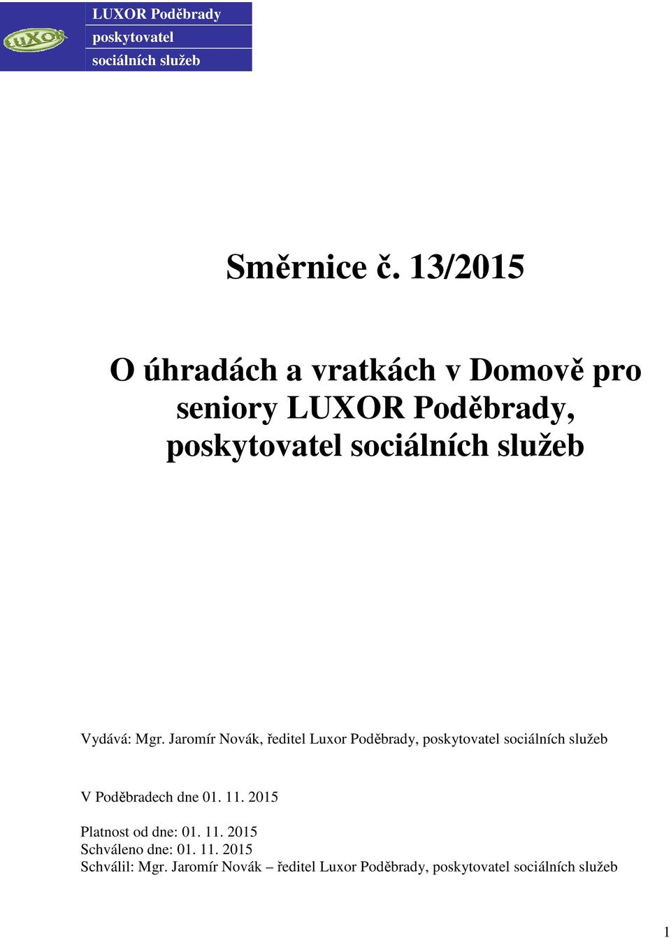 Vydává: Mgr. Jaromír Novák, ředitel Luxor Poděbrady, poskytovatel sociálních služeb V Poděbradech dne 01.