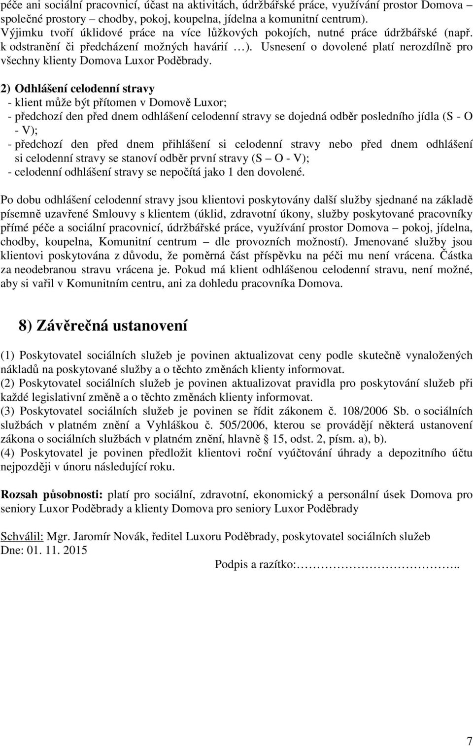 Usnesení o dovolené platí nerozdílně pro všechny klienty Domova Luxor Poděbrady.