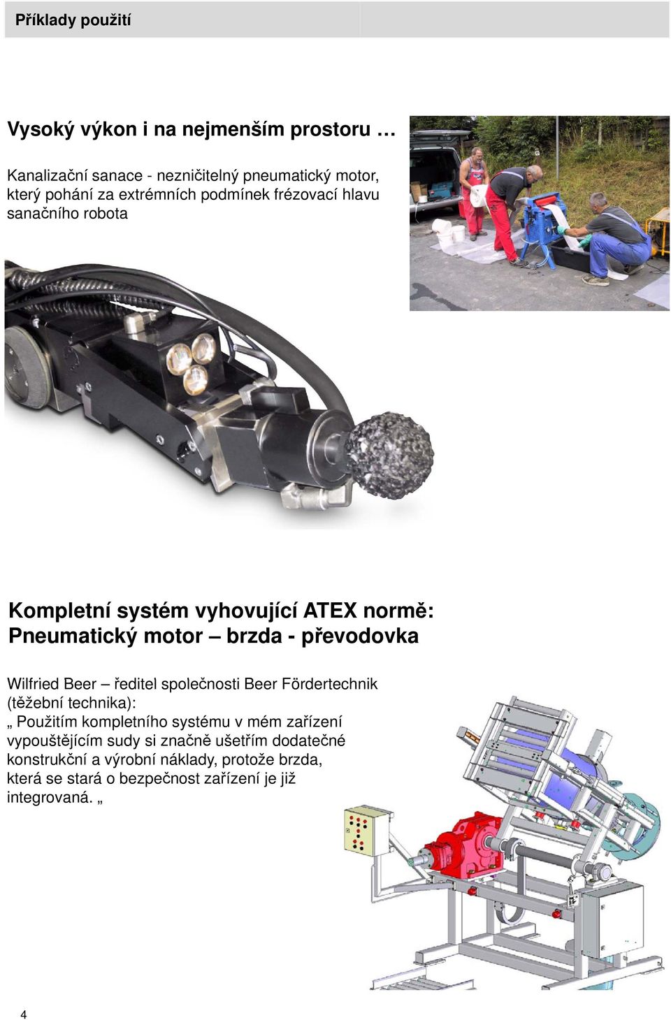 Wilfried i Beer ředitel l společnosti č Beer Fördertechn nik (těžební technika): Použitím kompletního systému v mém zařízení