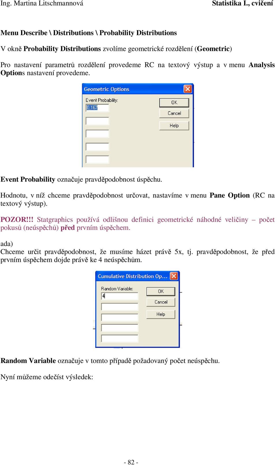 Hodotu, v íž chceme ravdodobost urovat, astavíme v meu ae Otio (RC a textový výstu). OZOR!