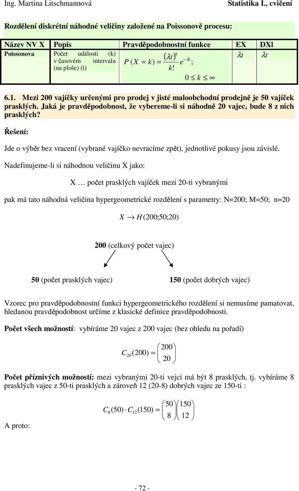 ešeí: Jde o výbr bez vraceí (vybraé vajío evracíme zt), jedotlivé ousy jsou závislé.