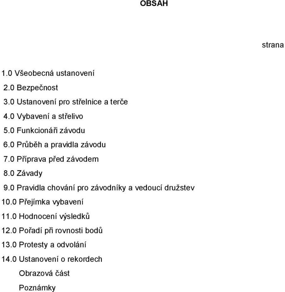 0 Závady 9.0 Pravidla chování pro závodníky a vedoucí družstev 10.0 Přejímka vybavení 11.