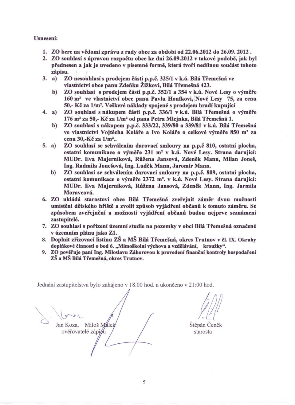 Veškeré náklady spojené s prodejem hracli kupující 4. a) W souhlasí s nákupem části p.p.ě, 336/1 v k.ú. Bílá Třemešná o výměře 176 ml za 50,- Kč za 11ml od pana Petra Mlejnka, Bílá Třemešnš 1.