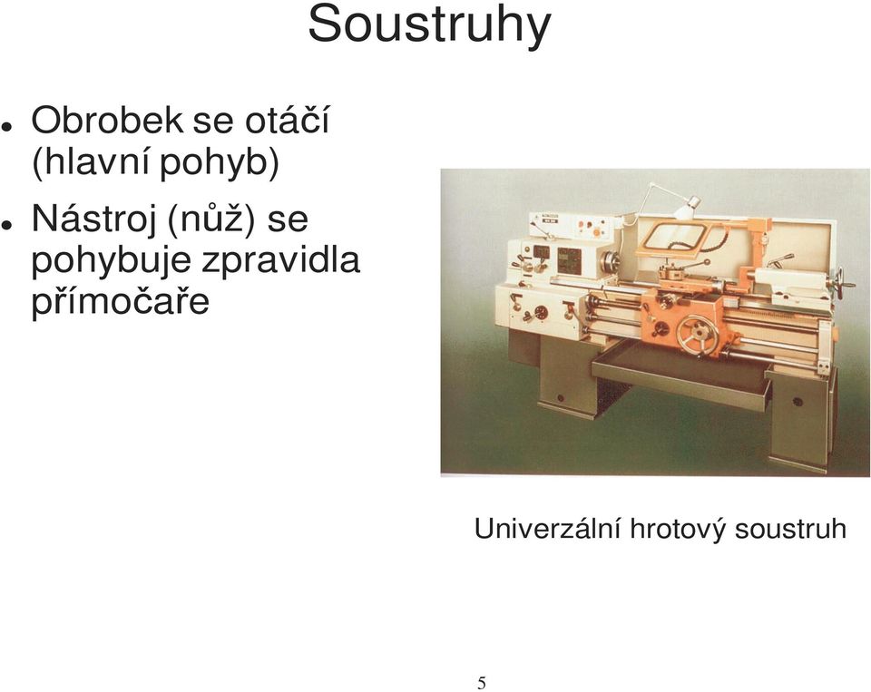 pohybuje zpravidla přímočaře