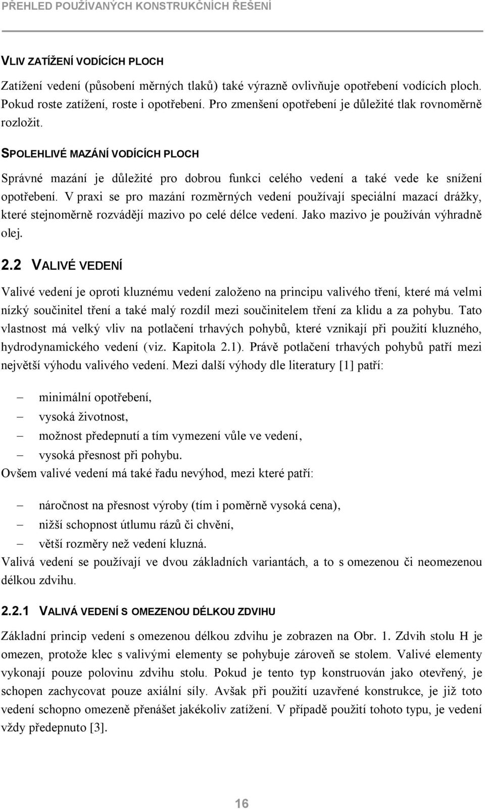 SPOLEHLIVÉ MAZÁNÍ VODÍCÍCH PLOCH Správné mazání je důležité pro dobrou funkci celého vedení a také vede ke snížení opotřebení.