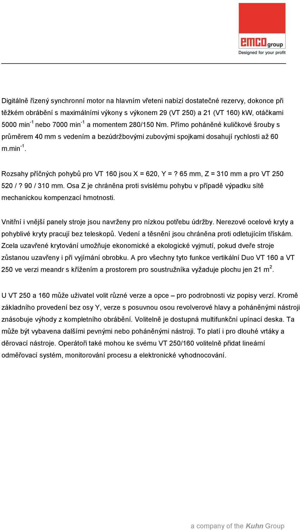 65 mm, Z = 310 mm a pro VT 250 520 /? 90 / 310 mm. Osa Z je chráněna proti svislému pohybu v případě výpadku sítě mechanickou kompenzací hmotnosti.