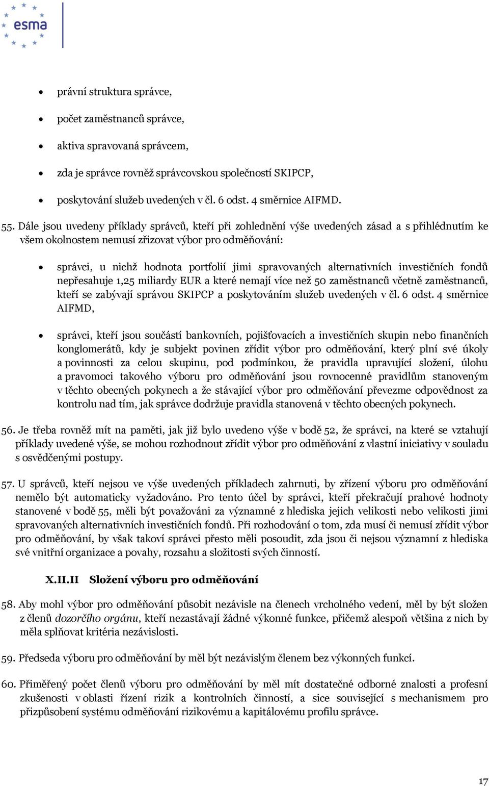 spravovaných alternativních investičních fondů nepřesahuje 1,25 miliardy EUR a které nemají více než 50 zaměstnanců včetně zaměstnanců, kteří se zabývají správou SKIPCP a poskytováním služeb