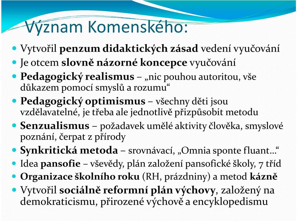 aktivity člověka, smyslové poznání, čerpat z přírody Synkritická metoda srovnávací, Omnia sponte fluant Idea pansofie vševědy, plán založení pansofické školy, 7