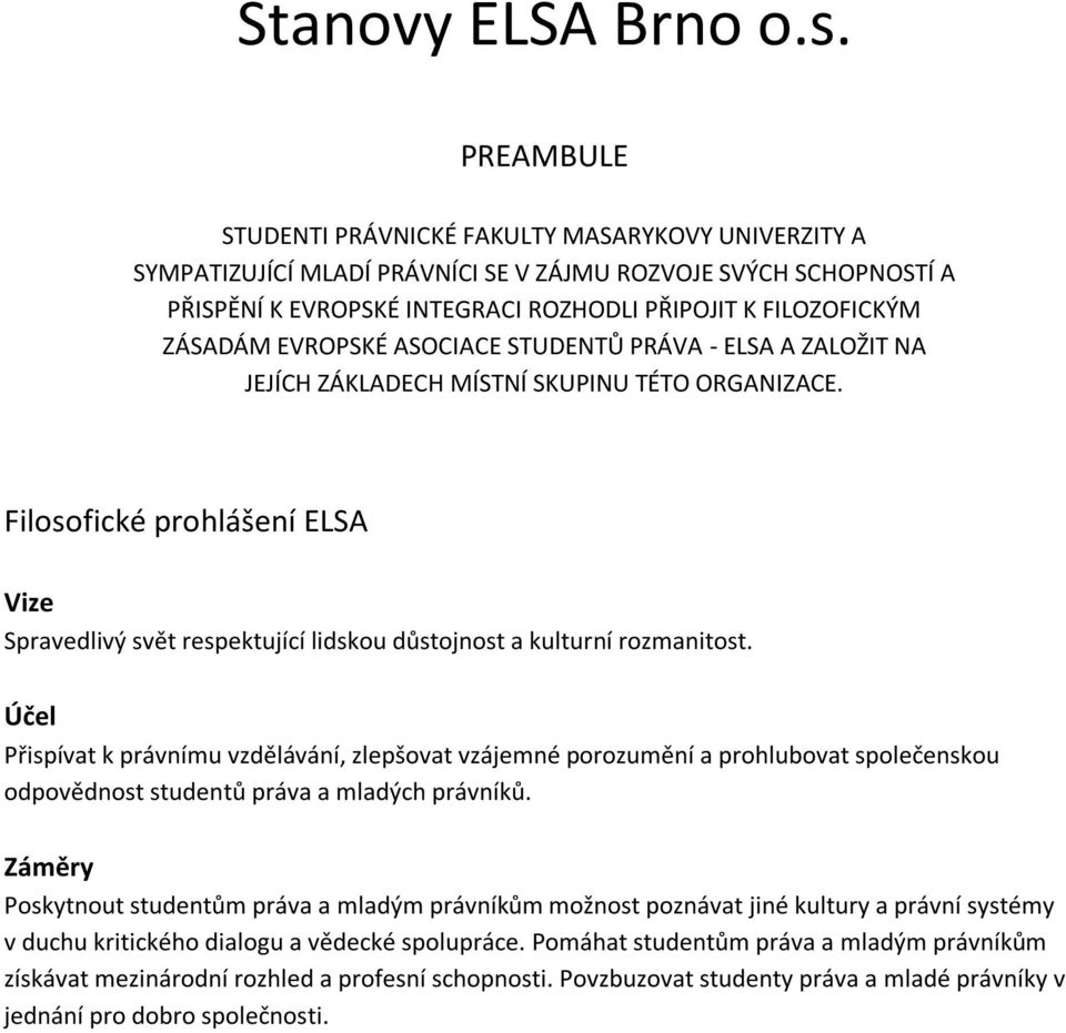 EVROPSKÉ ASOCIACE STUDENTŮ PRÁVA - ELSA A ZALOŽIT NA JEJÍCH ZÁKLADECH MÍSTNÍ SKUPINU TÉTO ORGANIZACE.