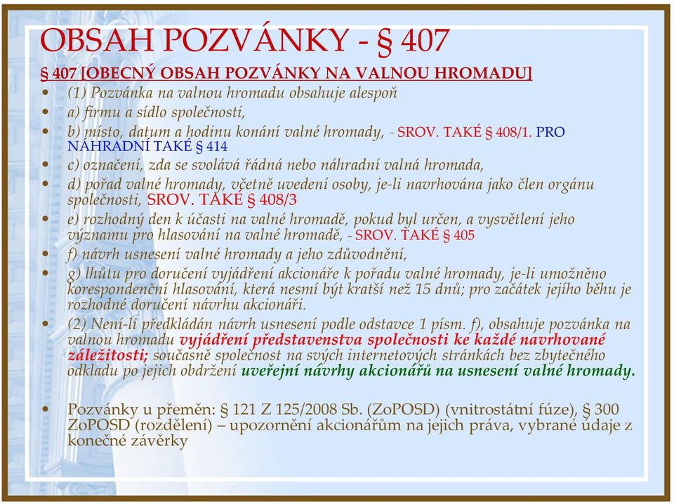 TAKÉ 408/3 e) rozhodný den k účasti na valné hromadě, pokud byl určen, a vysvětlení jeho významu pro hlasování na valné hromadě, - SROV.