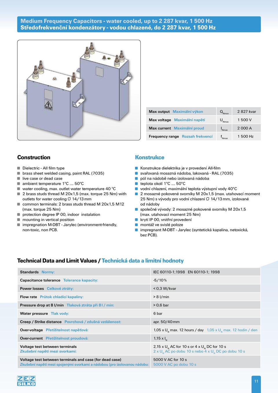 RAL (7035) live case or dead case ambient temperature 1 C... 50 C water cooling, max. outlet water temperature 40 C 2 brass studs thread M 20x1,5 (max.