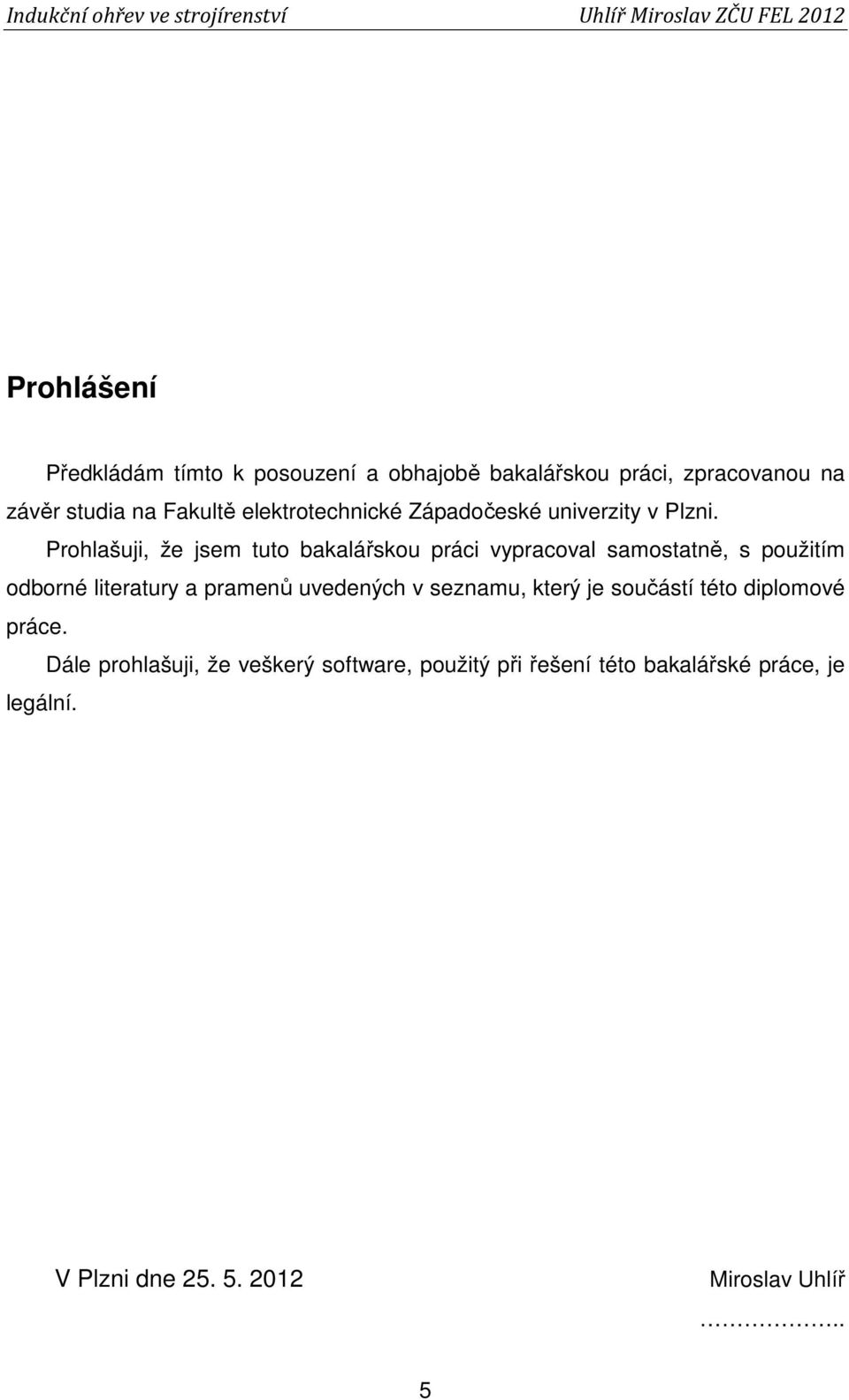 Prohlašuji, že jsem tuto bakalářskou práci vypracoval samostatně, s použitím odborné literatury a pramenů