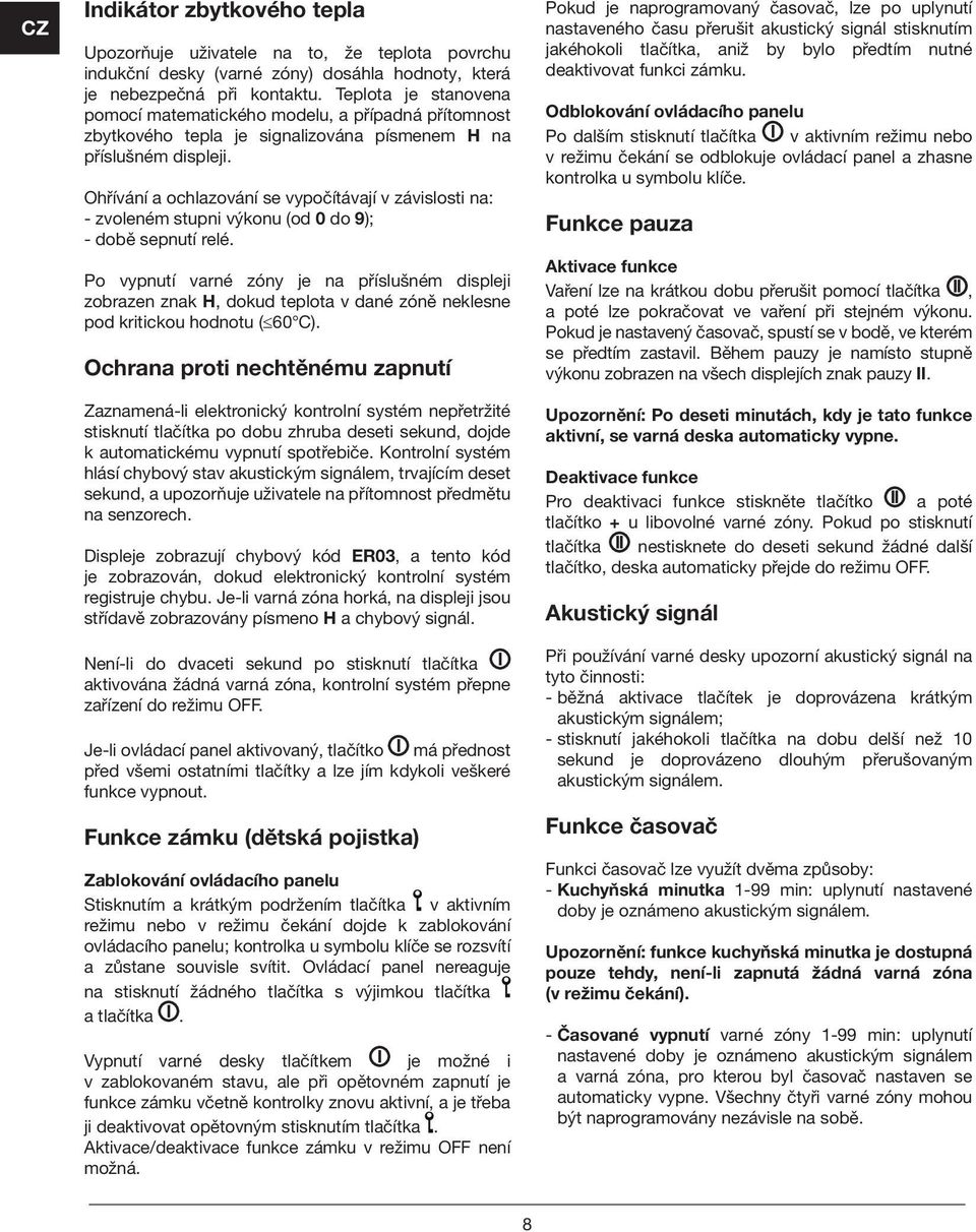 Ohřívání a ochlazování se vypočítávají v závislosti na: - zvoleném stupni výkonu (od 0 do 9); - době sepnutí relé.