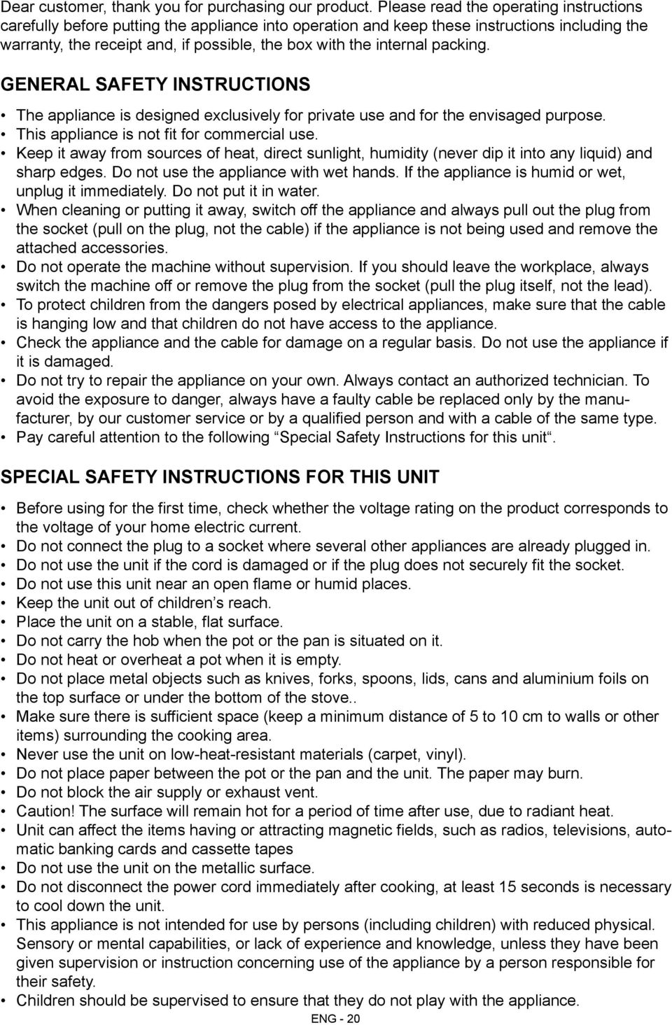 internal packing. General Safety Instructions The appliance is designed exclusively for private use and for the envisaged purpose. This appliance is not fit for commercial use.