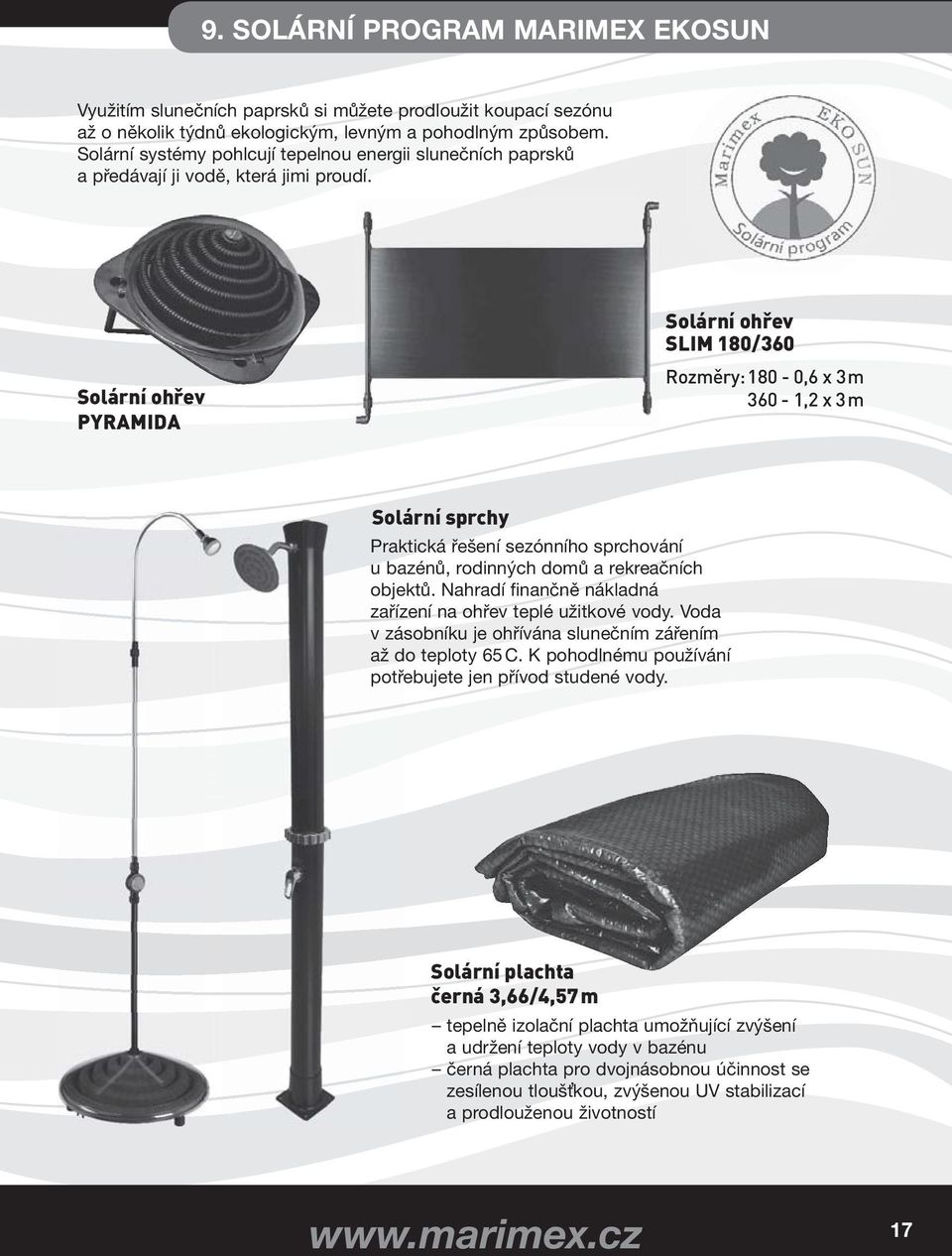 Solární ohřev PYRAMIDA Solární ohřev SLIM 180/360 Rozměry: 180-0,6 x 3 m 360-1,2 x 3 m Solární sprchy Praktická řešení sezónního sprchování u bazénů, rodinných domů a rekreačních objektů.