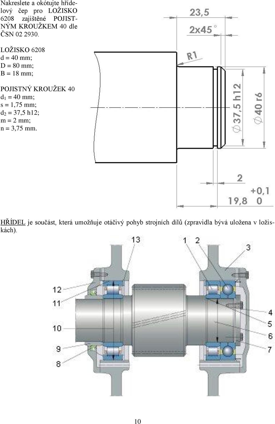 LOŽISKO 6208 d = 40 mm; D = 80 mm; B = 18 mm; POJISTNÝ KROUŽEK 40 d 1 = 40 mm; s =