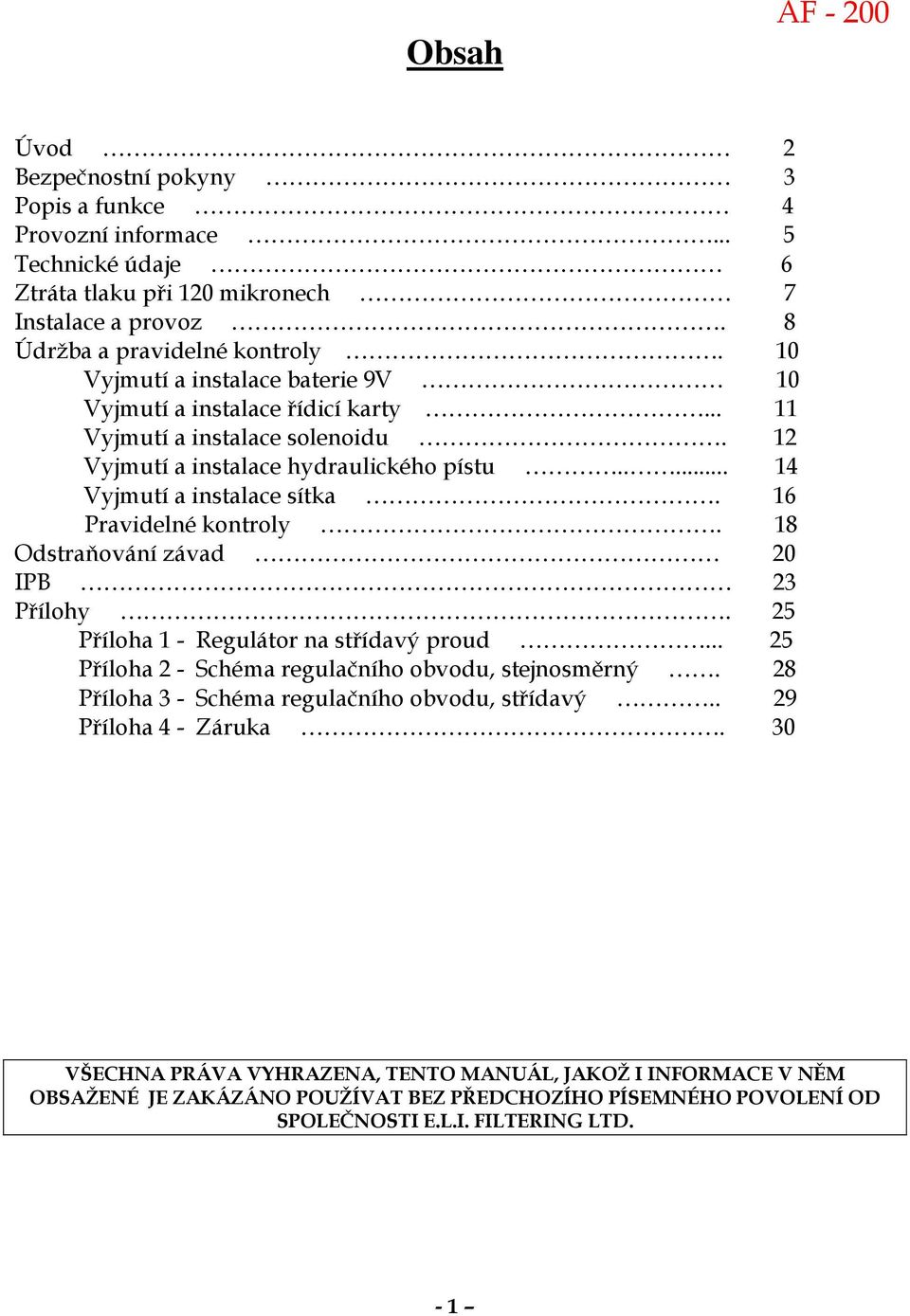 16 Pravidelné kontroly. 18 Odstraňování závad 20 IPB 23 Přílohy. 25 Příloha 1 - Regulátor na střídavý proud... 25 Příloha 2 - Schéma regulačního obvodu, stejnosměrný.