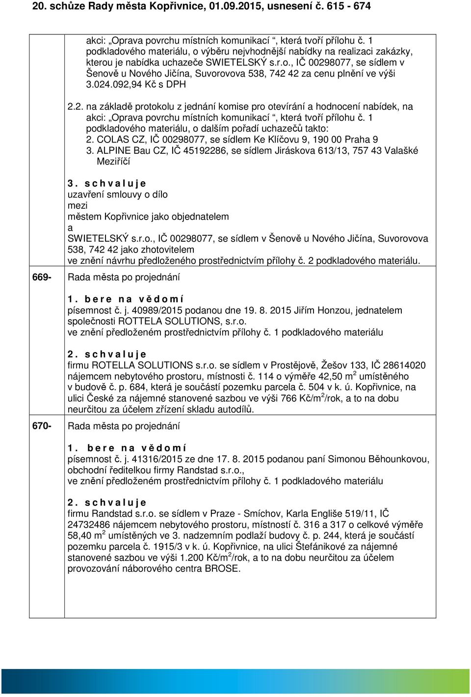 024.092,94 Kč s DPH 2.2. n zákldě protokolu z jednání komise pro otevírání hodnocení nbídek, n kci: Oprv povrchu místních komunikcí, která tvoří přílohu č.